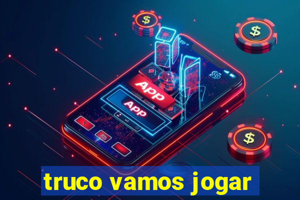 truco vamos jogar